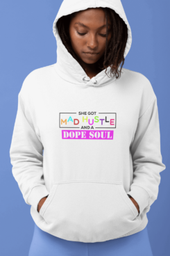 She Got Mad Hustle And A Dope Soul Hoodie